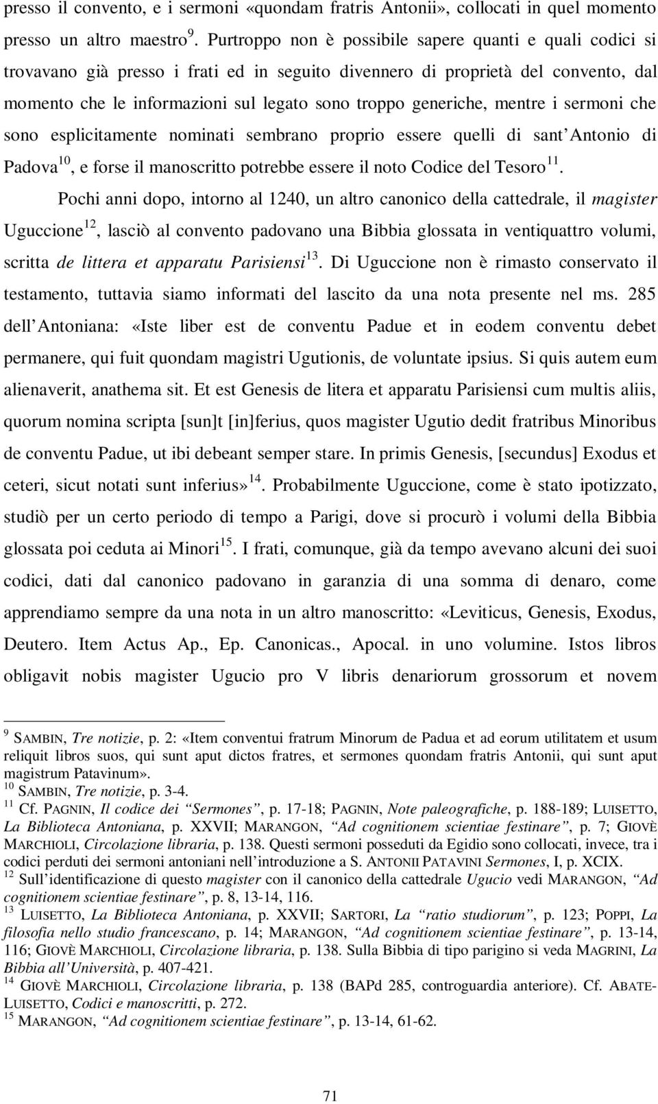 generiche, mentre i sermoni che sono esplicitamente nominati sembrano proprio essere quelli di sant Antonio di Padova 10, e forse il manoscritto potrebbe essere il noto Codice del Tesoro 11.