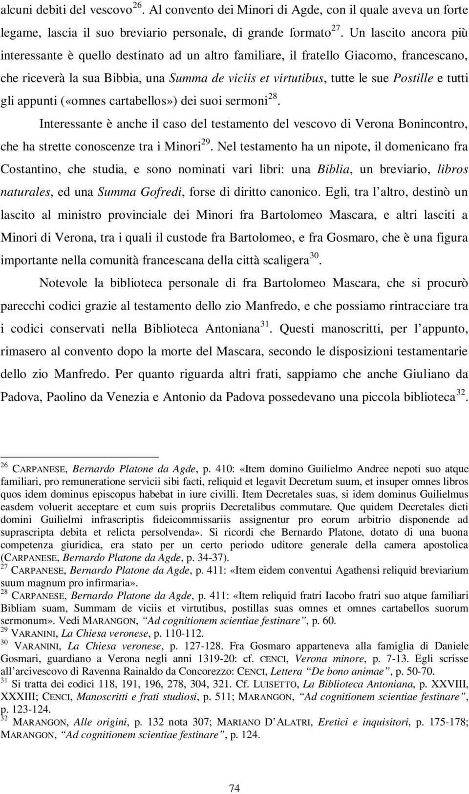 tutti gli appunti («omnes cartabellos») dei suoi sermoni 28. Interessante è anche il caso del testamento del vescovo di Verona Bonincontro, che ha strette conoscenze tra i Minori 29.