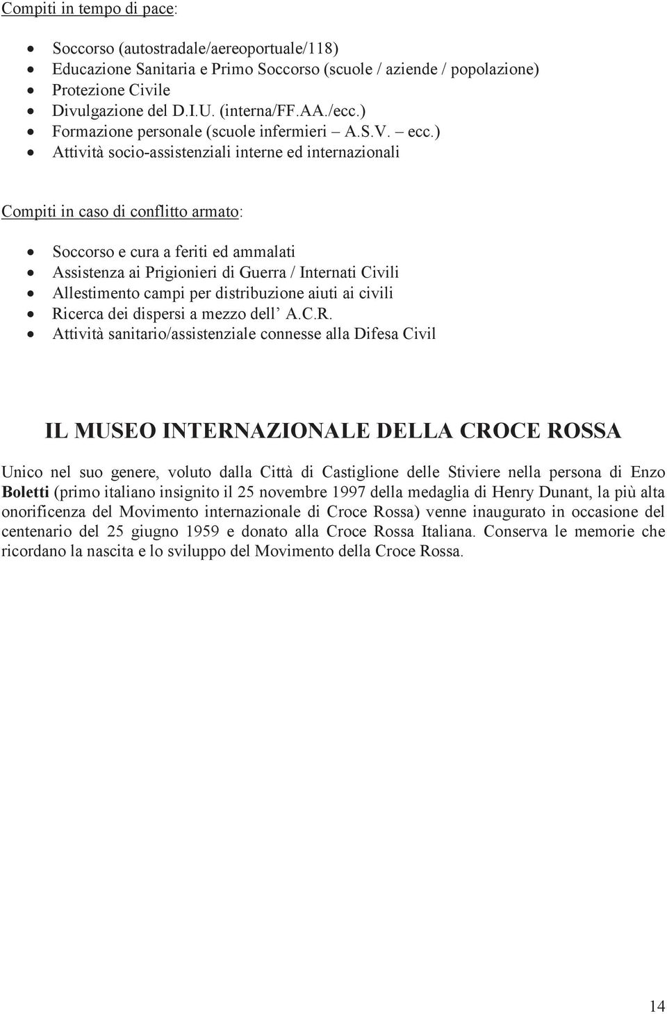 ) Attività socio-assistenziali interne ed internazionali Soccorso e cura a feriti ed ammalati Assistenza ai Prigionieri di Guerra /