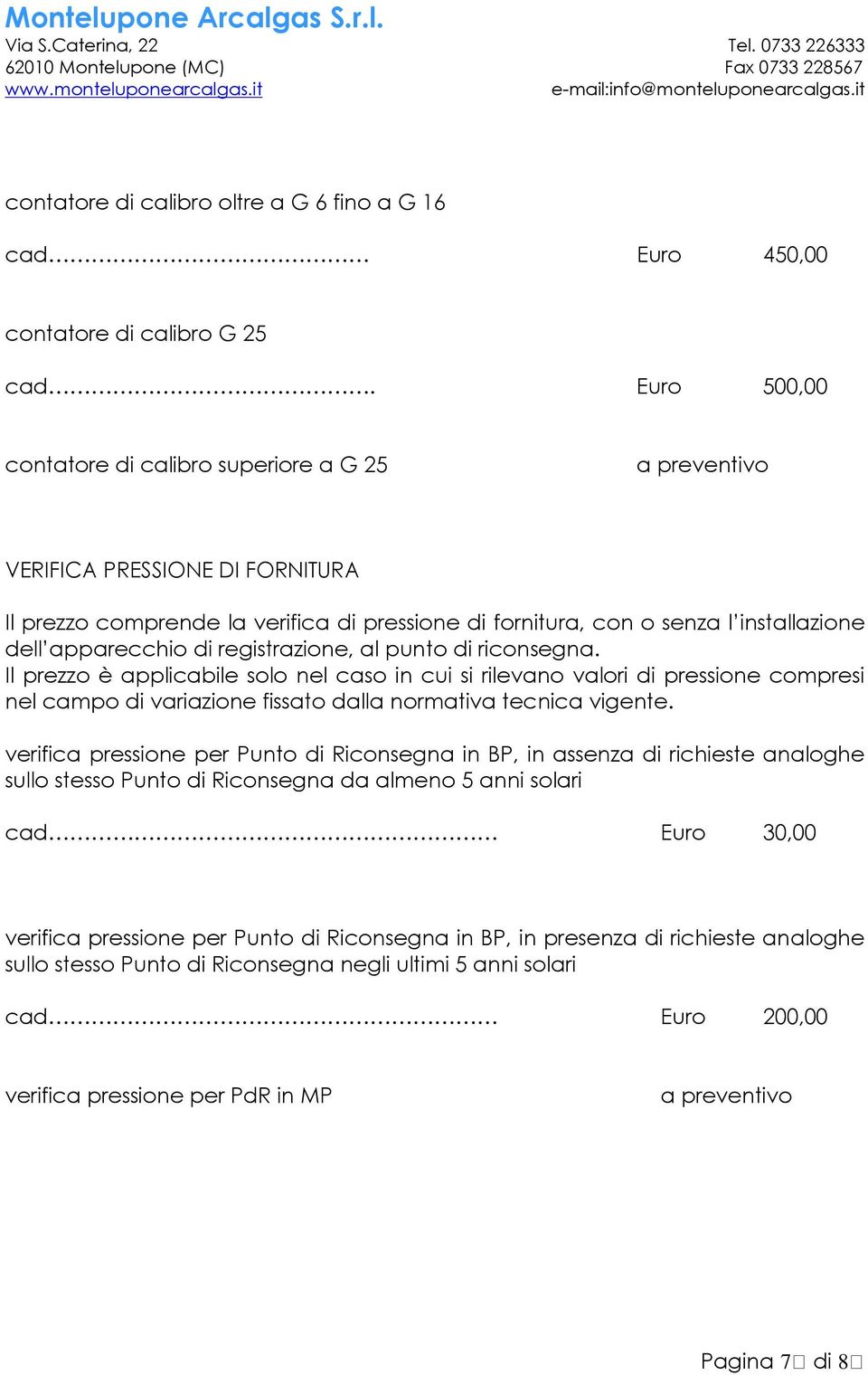 di registrazione, al punto di riconsegna. Il prezzo è applicabile solo nel caso in cui si rilevano valori di pressione compresi nel campo di variazione fissato dalla normativa tecnica vigente.