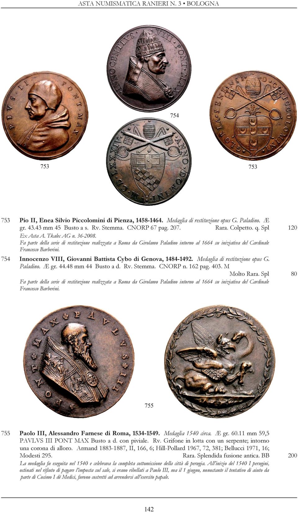 754 Innocenzo VIII, Giovanni Battista Cybo di Genova, 1484-1492. Medaglia di restituzione opus G. Paladino. Æ gr. 44.48 mm 44 Busto a d. Rv. Stemma. CNORP n. 162 pag. 403. M Molto Rara.