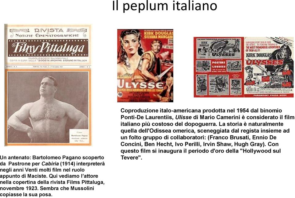 Coproduzione italo-americana prodotta nel 1954 dal binomio Ponti-De Laurentiis, Ulisse di Mario Camerini è considerato il film italiano più costoso del dopoguerra.
