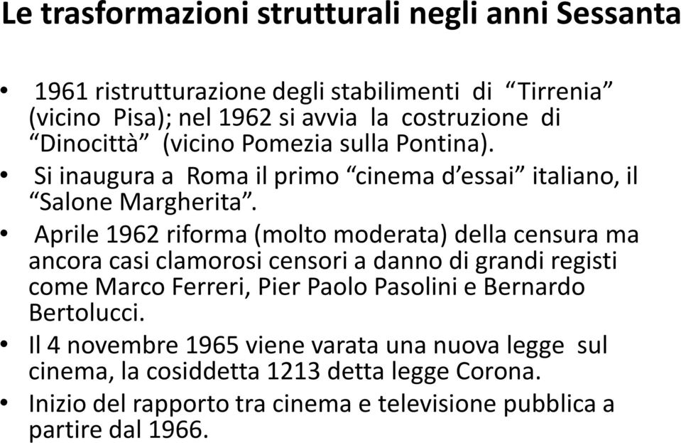 Aprile 1962 riforma (molto moderata) della censura ma ancora casi clamorosi censori a danno di grandi registi come Marco Ferreri, Pier Paolo Pasolini e