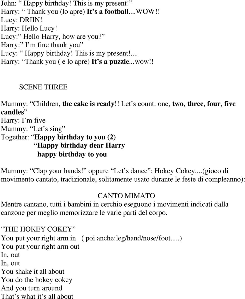 ! Let s count: one, two, three, four, five candles Harry: I m five Mummy: Let s sing Together: Happy birthday to you (2) Happy birthday dear Harry happy birthday to you Mummy: Clap your hands!