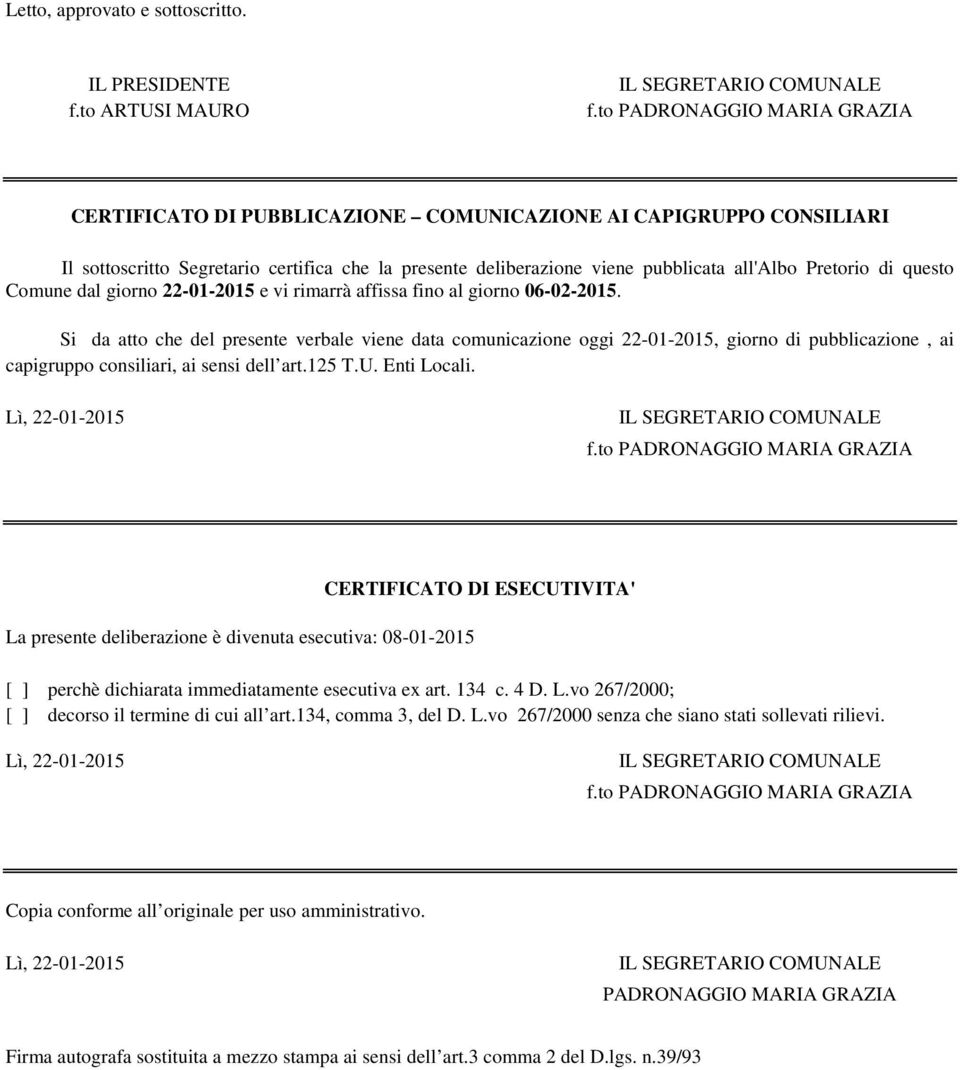 Comune dal giorno 22-01-2015 e vi rimarrà affissa fino al giorno 06-02-2015.