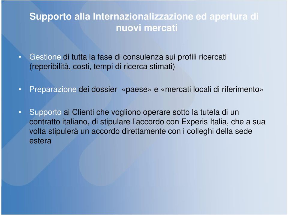 locali di riferimento» Supporto ai Clienti che vogliono operare sotto la tutela di un contratto italiano, di