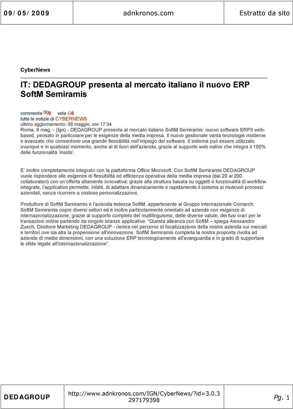 9 mag. - (Ign) - DEDAGROUP presenta al mercato italiano SoftM Semiramis: nuovo software ERPII webbased, pensato in particolare per le esigenze della media impresa.