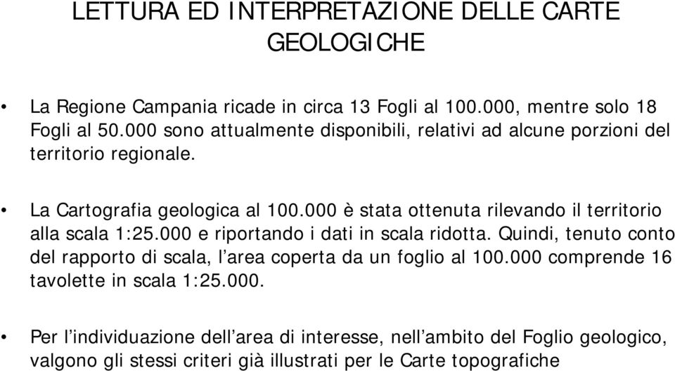 000 è stata ottenuta rilevando il territorio alla scala 1:25.000 e riportando i dati in scala ridotta.