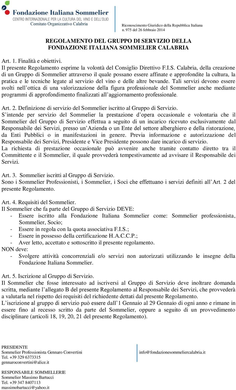 MMELIER CALABRIA Art. 1. Finalità e obiettivi. Il presente Regolamento esprime la volontà del Consiglio Direttivo F.I.S.