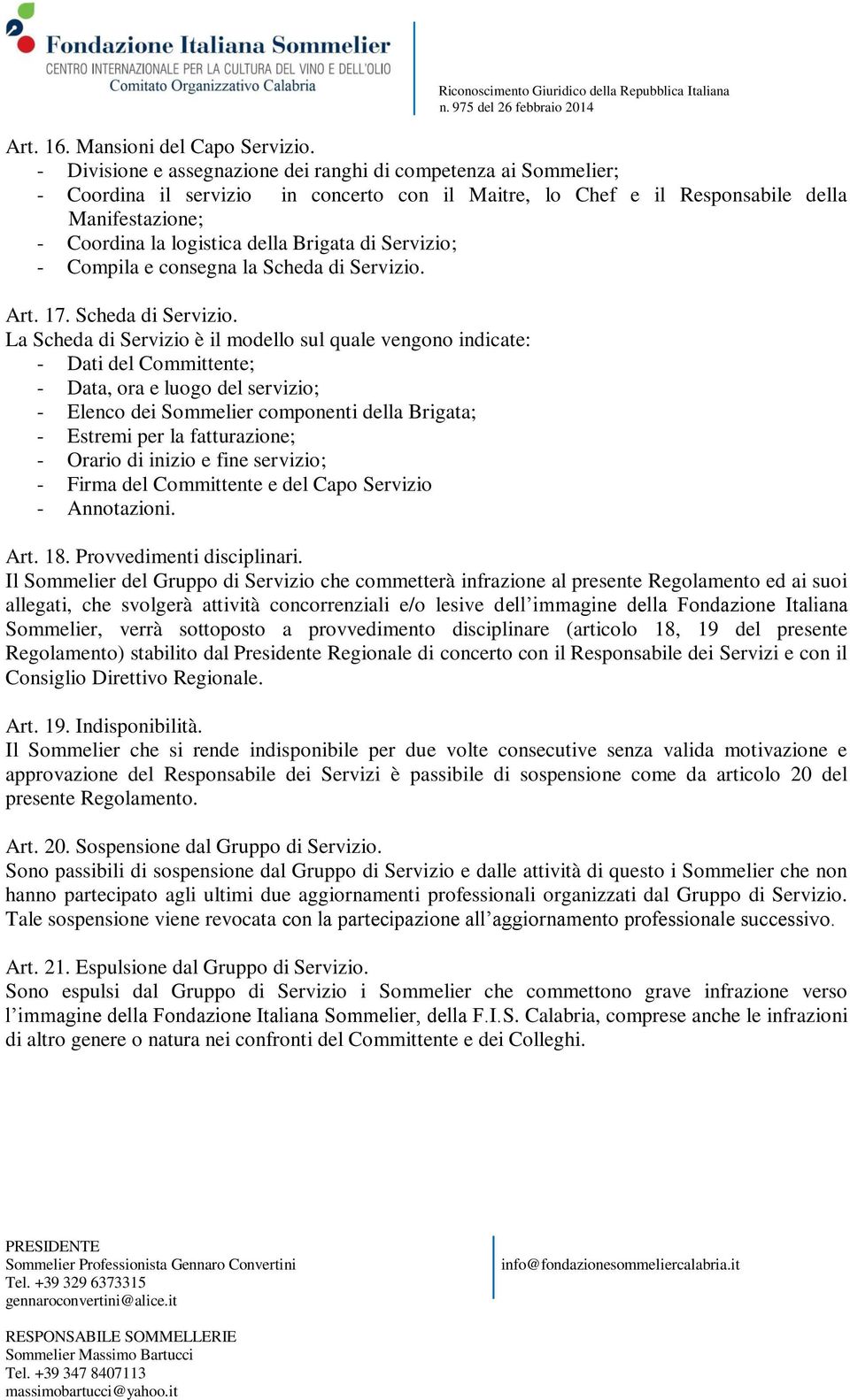 Brigata di Servizio; - Compila e consegna la Scheda di Servizio.