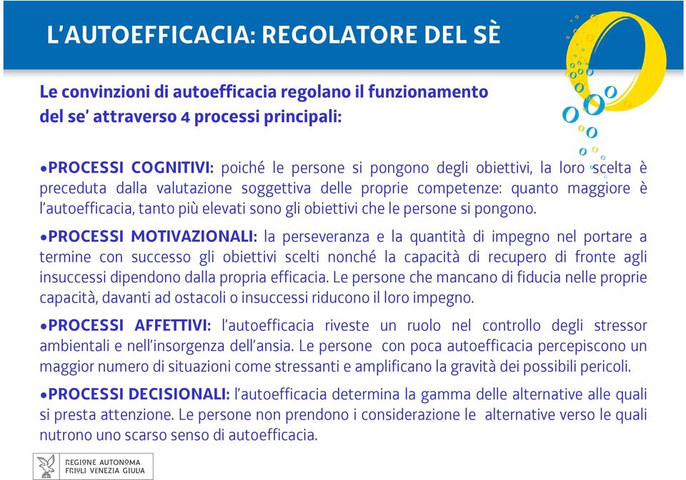 PROCESSI MOTIVAZIONALI: la perseveranza e la quantità di impegno nel portare a termine con successo gli obiettivi scelti nonché la capacità di recupero di fronte agli insuccessi dipendono dalla