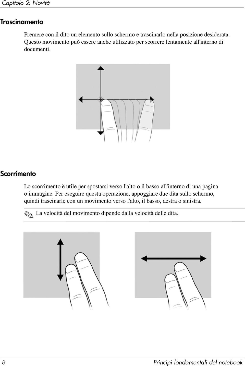 Scorrimento Lo scorrimento è utile per spostarsi verso l'alto o il basso all'interno di una pagina o immagine.