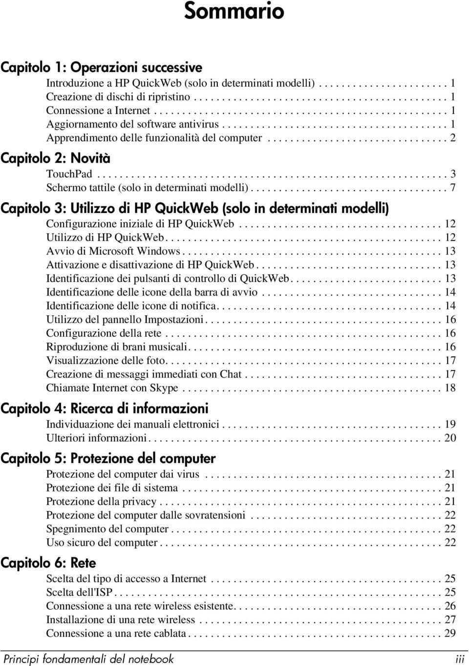 ............................... 2 Capitolo 2: Novità TouchPad.............................................................. 3 Schermo tattile (solo in determinati modelli).