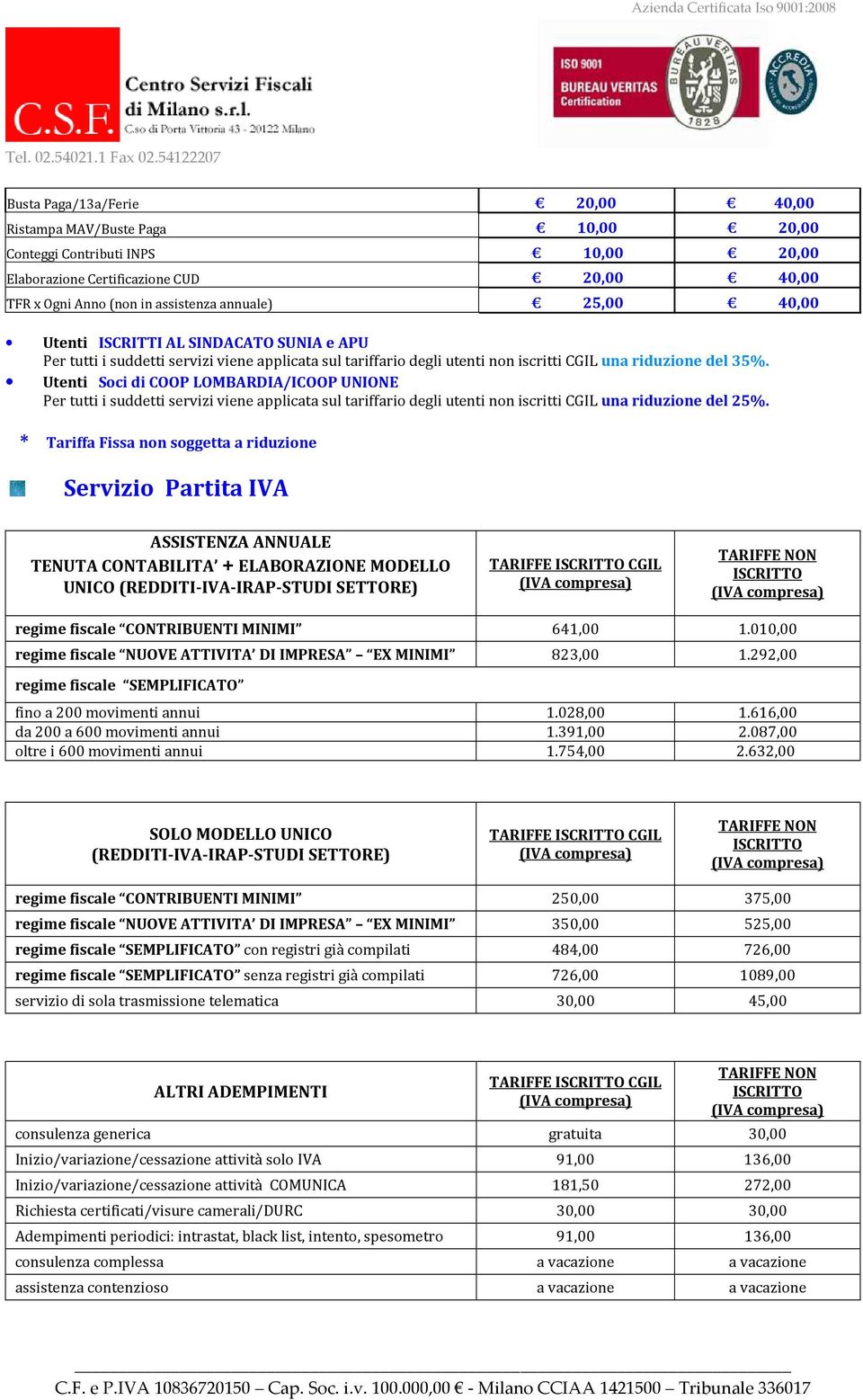 Utenti Soci di COOP LOMBARDIA/ICOOP UNIONE Per tutti i suddetti servizi viene applicata sul tariffario degli utenti non iscritti CGIL una riduzione del 25%.