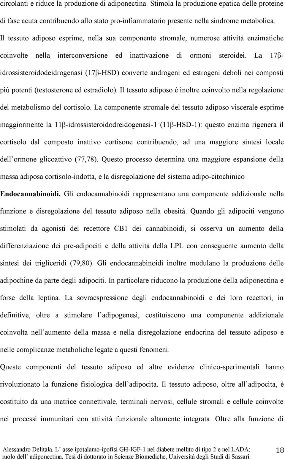 La 17βidrossisteroidodeidrogenasi (17β-HSD) converte androgeni ed estrogeni deboli nei composti più potenti (testosterone ed estradiolo).