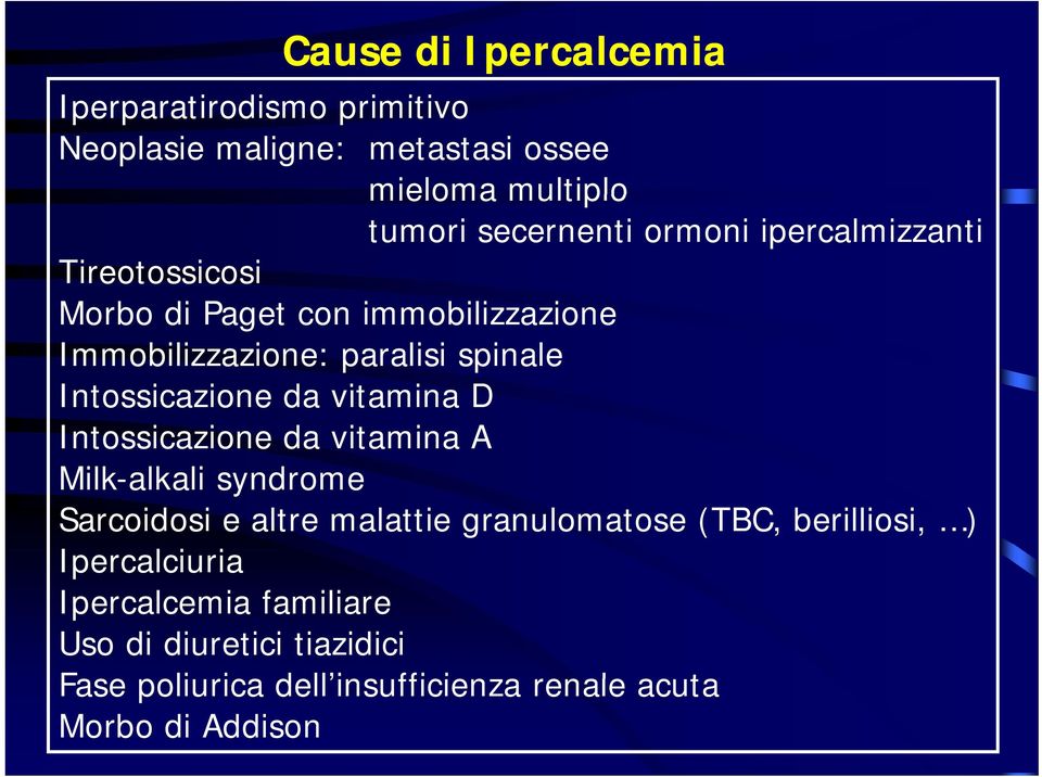 da vitamina D Intossicazione da vitamina A Milk-alkali syndrome Sarcoidosi e altre malattie granulomatose (TBC, berilliosi, )