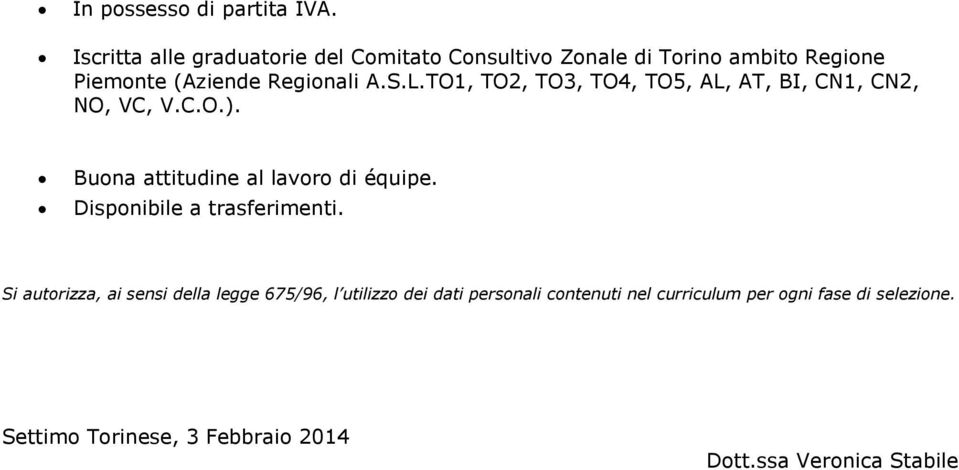 L.TO1, TO2, TO3, TO4, TO5, AL, AT, BI, CN1, CN2, NO, VC, V.C.O.). Buona attitudine al lavoro di équipe.