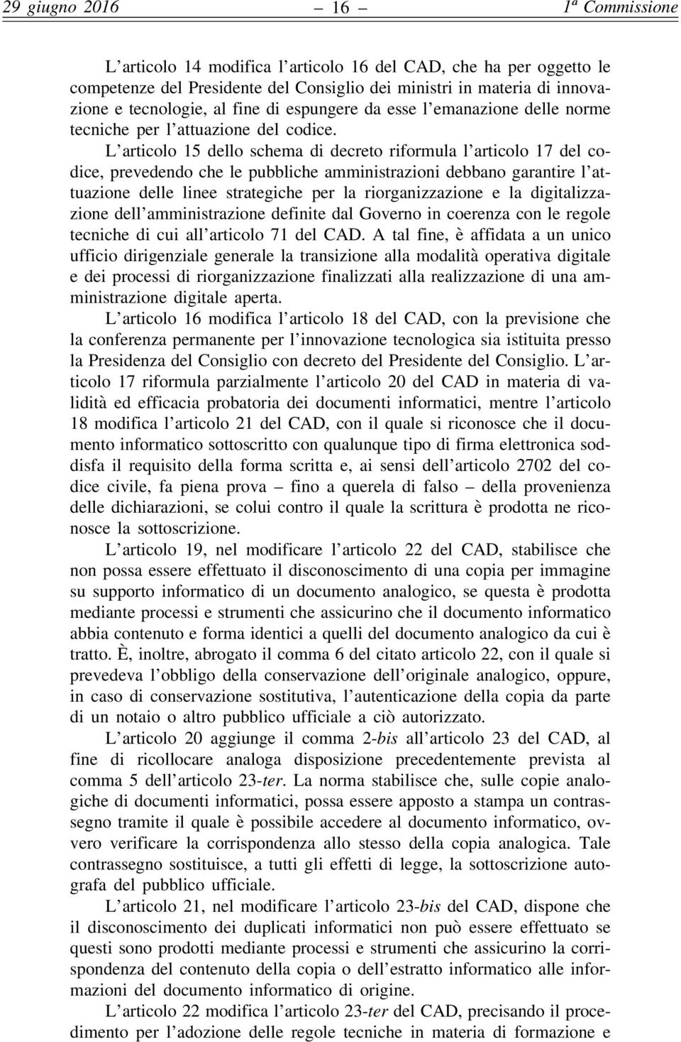 L articolo 15 dello schema di decreto riformula l articolo 17 del codice, prevedendo che le pubbliche amministrazioni debbano garantire l attuazione delle linee strategiche per la riorganizzazione e