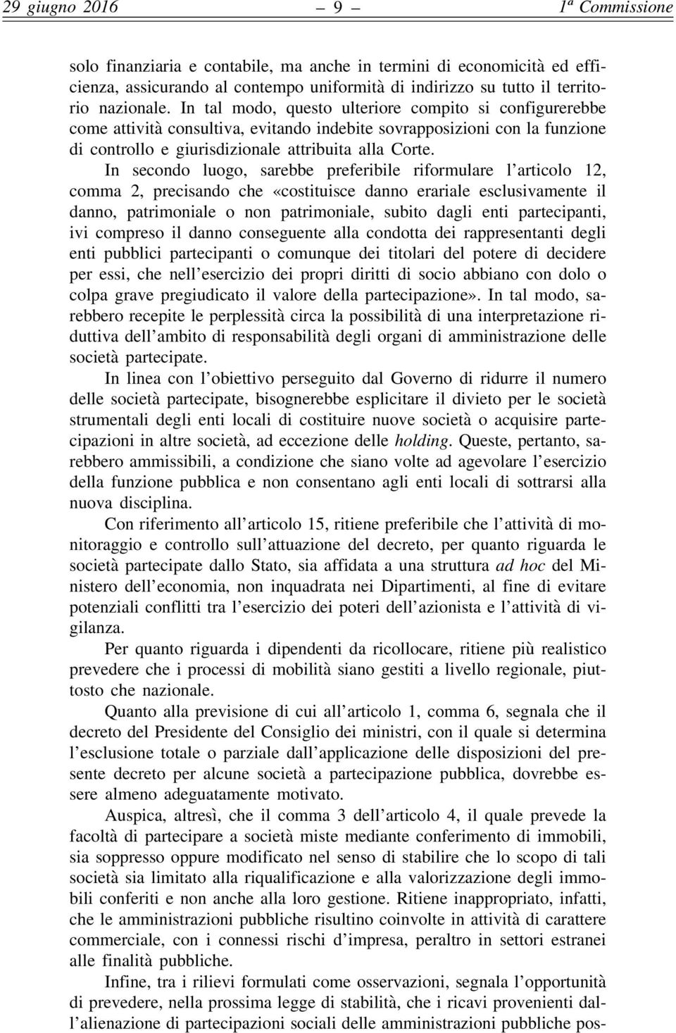 In secondo luogo, sarebbe preferibile riformulare l articolo 12, comma 2, precisando che «costituisce danno erariale esclusivamente il danno, patrimoniale o non patrimoniale, subito dagli enti