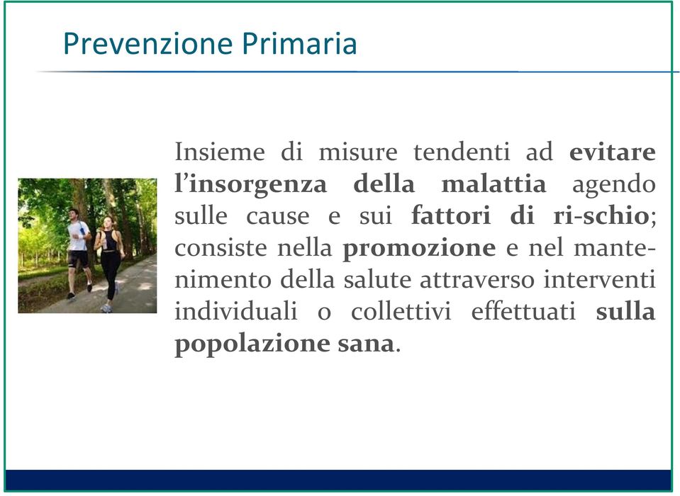 ri-schio; consiste nella promozione e nel mantenimento della salute