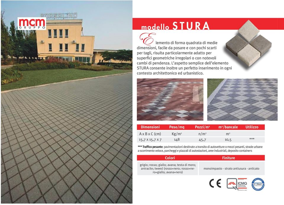 L aspetto semplice dell elemento STURA consente inoltre un perfetto inserimento in ogni contesto architettonico ed urbanistico.