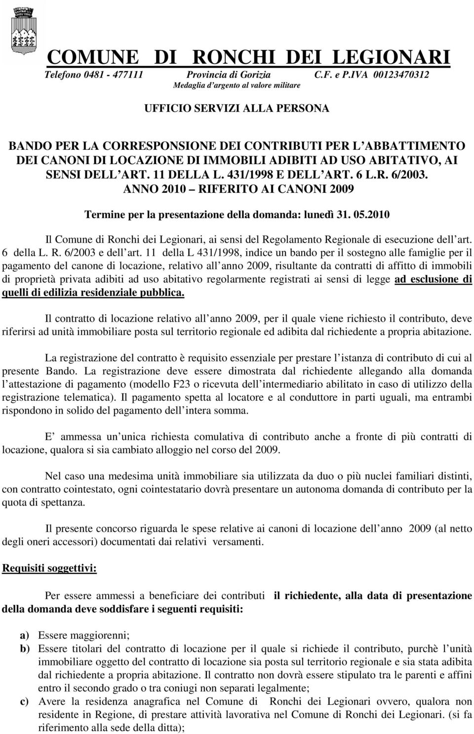 ABITATIVO, AI SENSI DELL ART. 11 DELLA L. 431/1998 E DELL ART. 6 L.R. 6/2003. ANNO 2010 RIFERITO AI CANONI 2009 Termine per la presentazione della domanda: lunedì 31. 05.