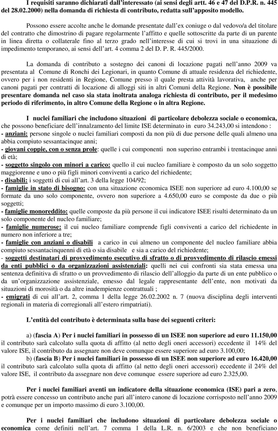 parente in linea diretta o collaterale fino al terzo grado nell interesse di cui si trovi in una situazione di impedimento temporaneo, ai sensi dell art. 4 comma 2 del D. P. R. 445/2000.