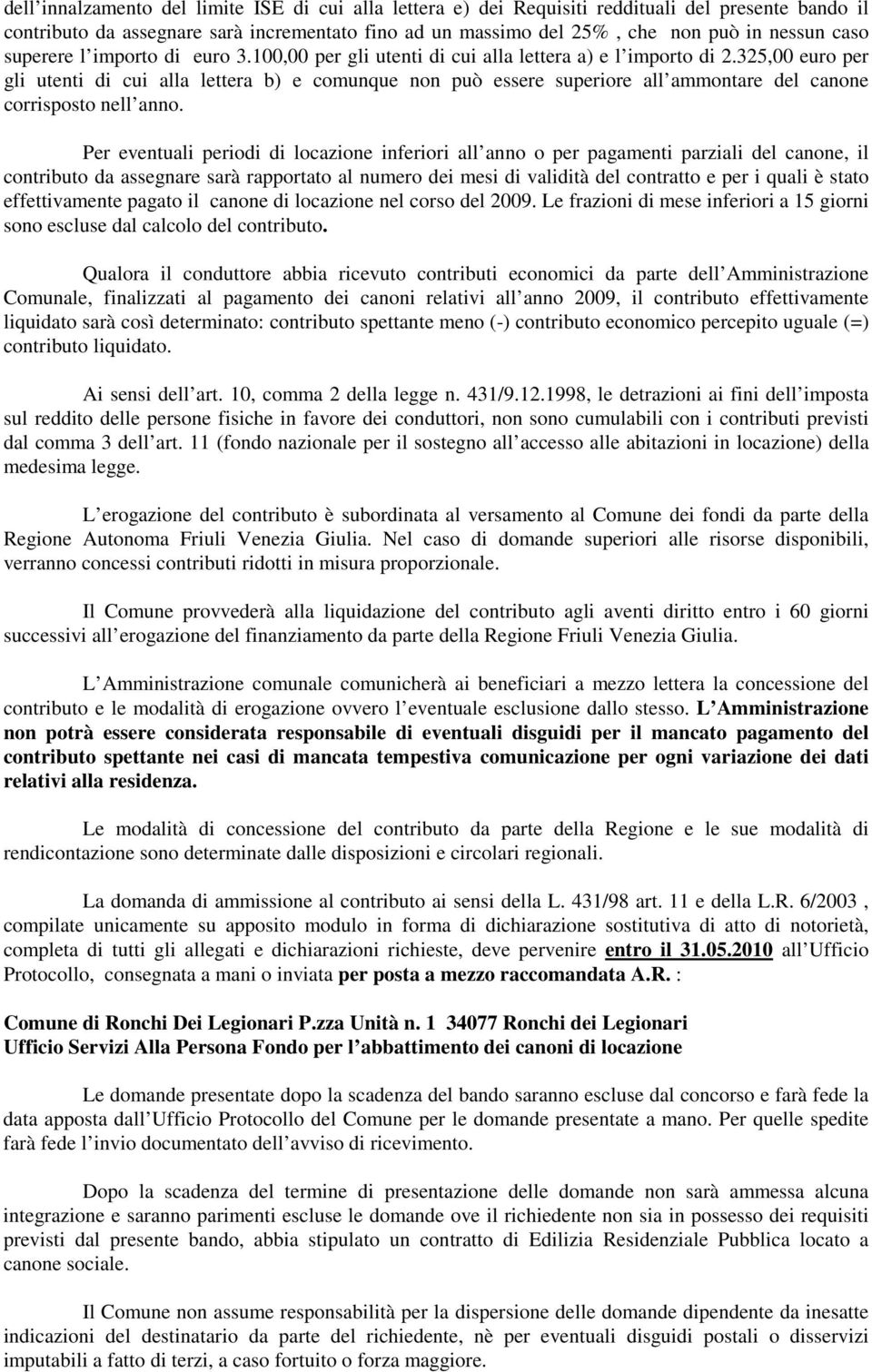 325,00 euro per gli utenti di cui alla lettera b) e comunque non può essere superiore all ammontare del canone corrisposto nell anno.