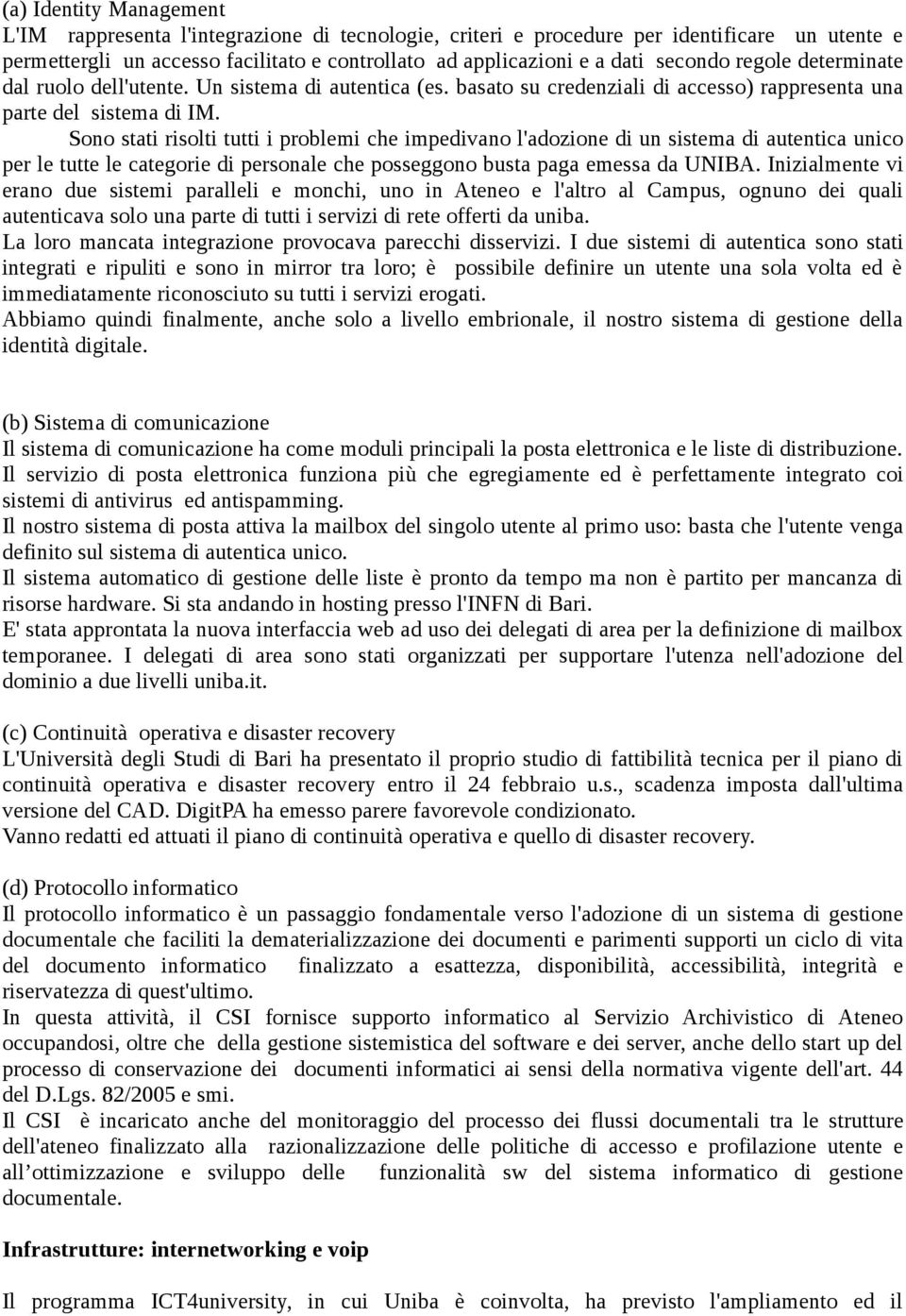 Sono stati risolti tutti i problemi che impedivano l'adozione di un sistema di autentica unico per le tutte le categorie di personale che posseggono busta paga emessa da UNIBA.