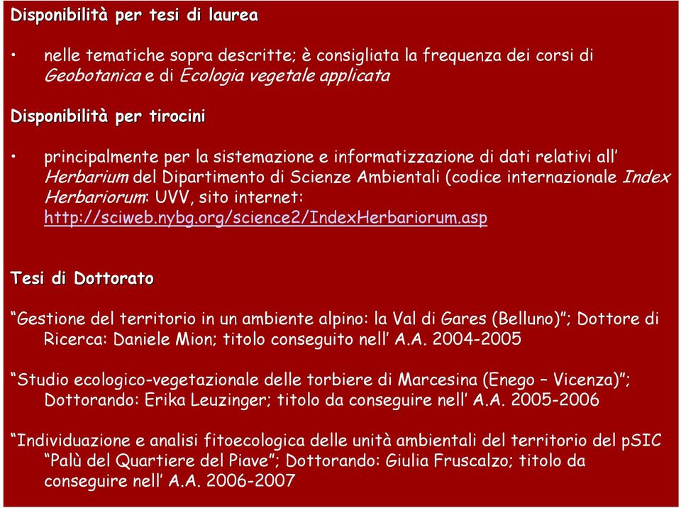 org/science2/indexherbariorum.asp Tesi di Dottorato Gestione del territorio in un ambiente alpino: la Val di Gares (Belluno) ; Dottore di Ricerca: Daniele Mion; titolo conseguito nell A.