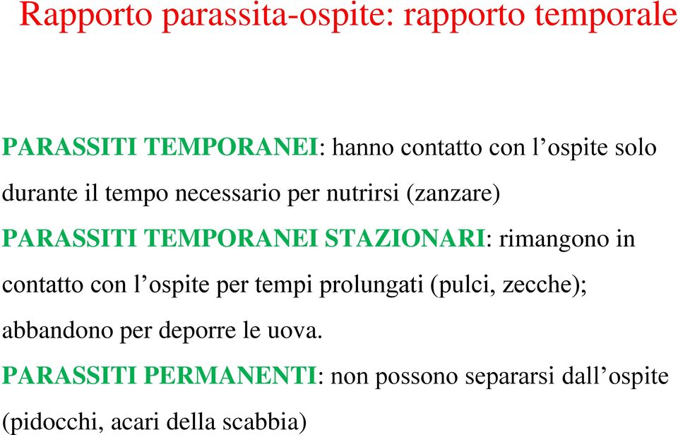 STAZIONARI: rimangono in contatto con l ospite per tempi prolungati (pulci, zecche);