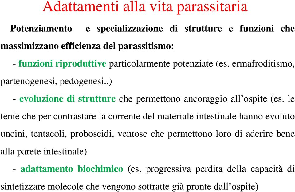 le tenie che per contrastare la corrente del materiale intestinale hanno evoluto uncini, tentacoli, proboscidi, ventose che permettono loro di aderire bene