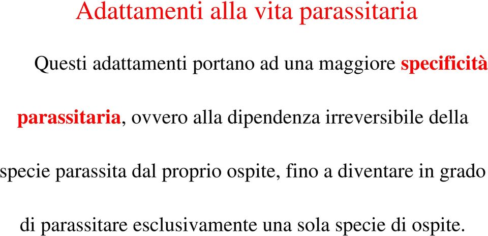 irreversibile della specie parassita dal proprio ospite, fino a