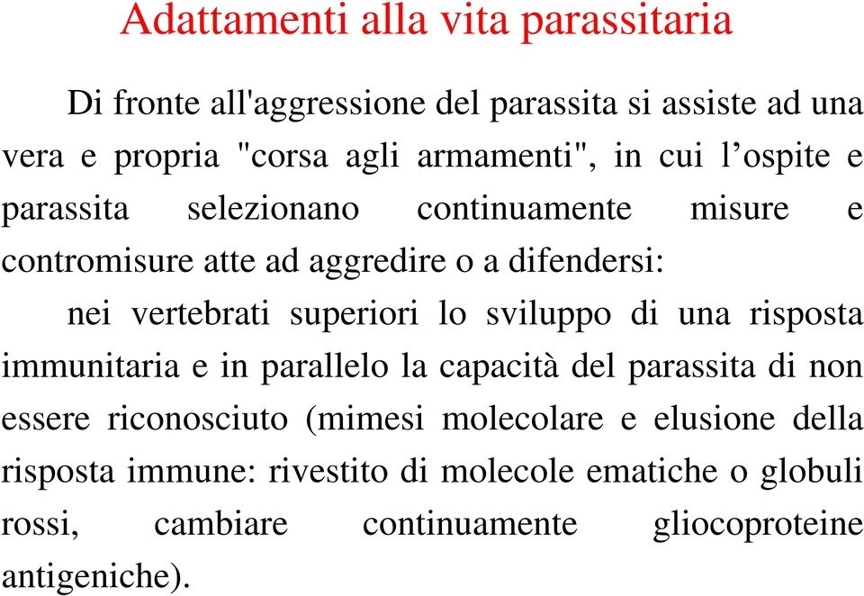 superiori lo sviluppo di una risposta immunitaria e in parallelo la capacità del parassita di non essere riconosciuto (mimesi