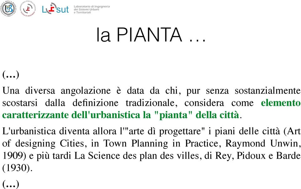 L'urbanistica diventa allora l'"arte dì progettare" i piani delle città (Art of designing Cities, in Town