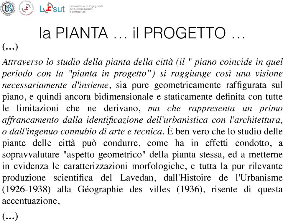 dell'urbanistica con l'architettura, o dall'ingenuo connubio di arte e tecnica.