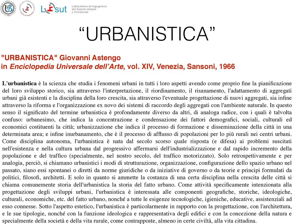 l'interpretazione, il riordinamento, il risanamento, l'adattamento di aggregati urbani già esistenti e la disciplina della loro crescita, sia attraverso l'eventuale progettazione di nuovi aggregati,