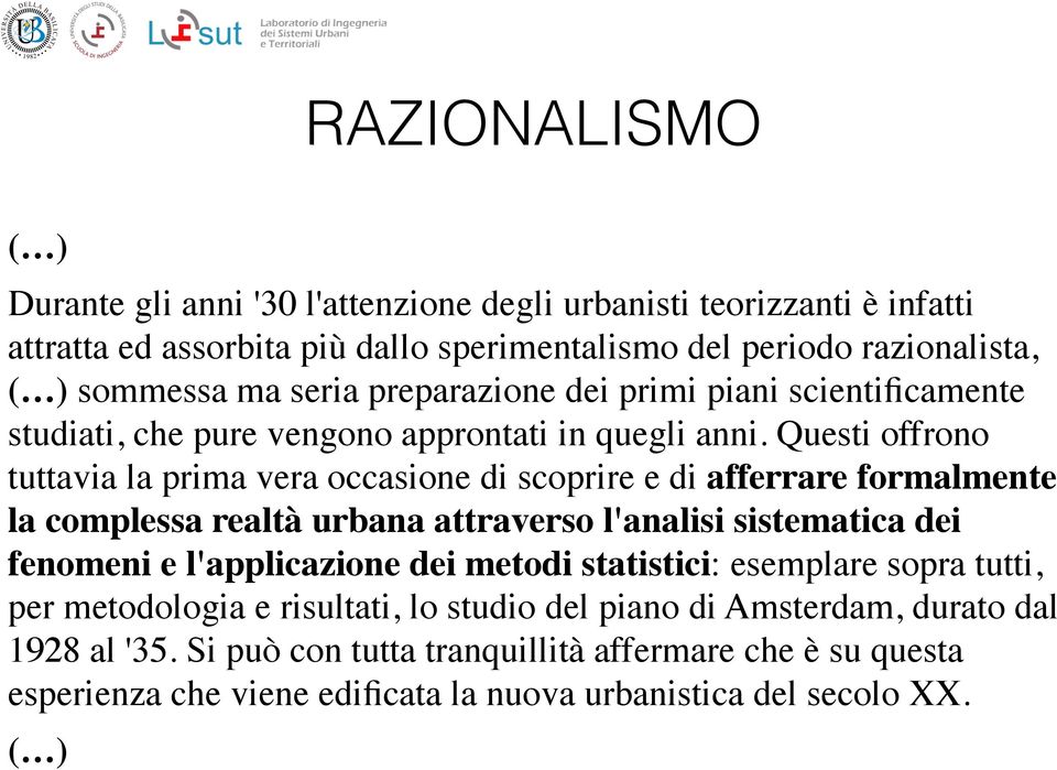 Questi offrono tuttavia la prima vera occasione di scoprire e di afferrare formalmente la complessa realtà urbana attraverso l'analisi sistematica dei fenomeni e l'applicazione