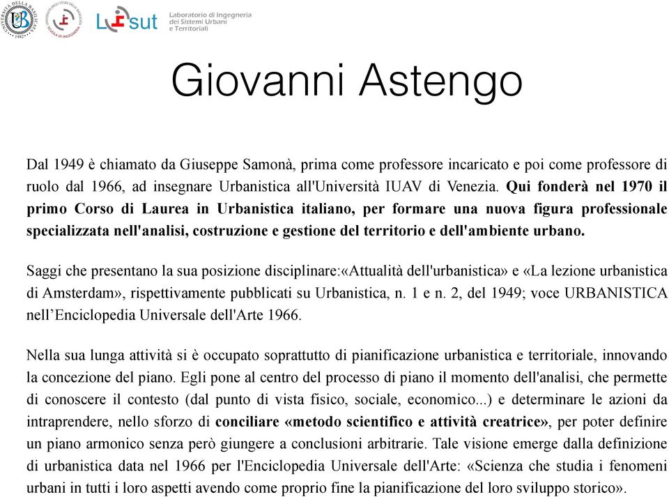 urbano. Saggi che presentano la sua posizione disciplinare:«attualità dell'urbanistica» e «La lezione urbanistica di Amsterdam», rispettivamente pubblicati su Urbanistica, n. 1 e n.