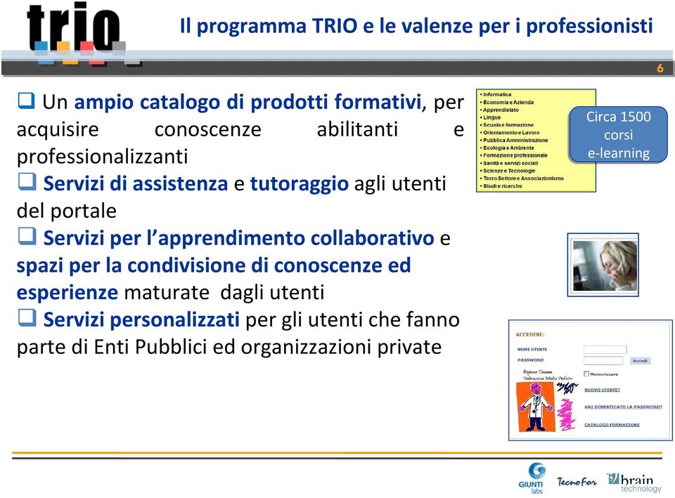 e spazi per la condivisione di conoscenze ed esperienze maturate dagli utenti Servizi personalizzati