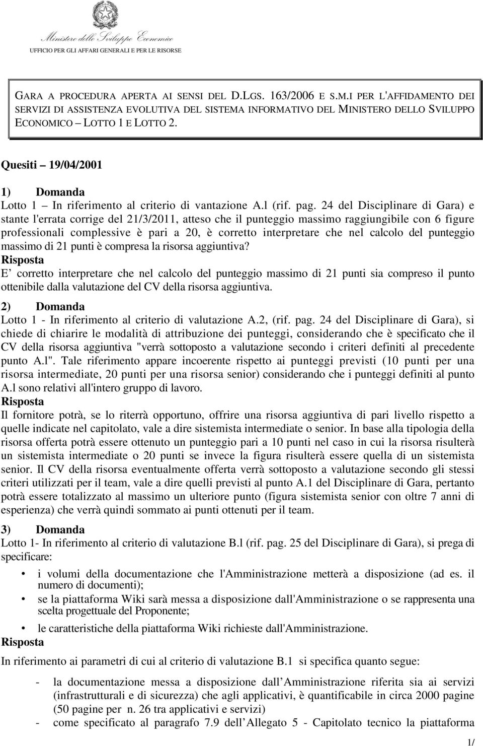 24 del Disciplinare di Gara) e stante l'errata corrige del 21/3/2011, atteso che il punteggio massimo raggiungibile con 6 figure professionali complessive è pari a 20, è corretto interpretare che nel