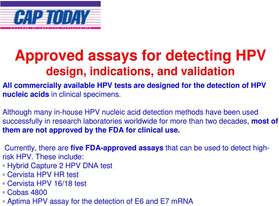 Although many in-house HPV nucleic acid detection methods have been used successfully in research laboratories worldwide for more than two decades, most of