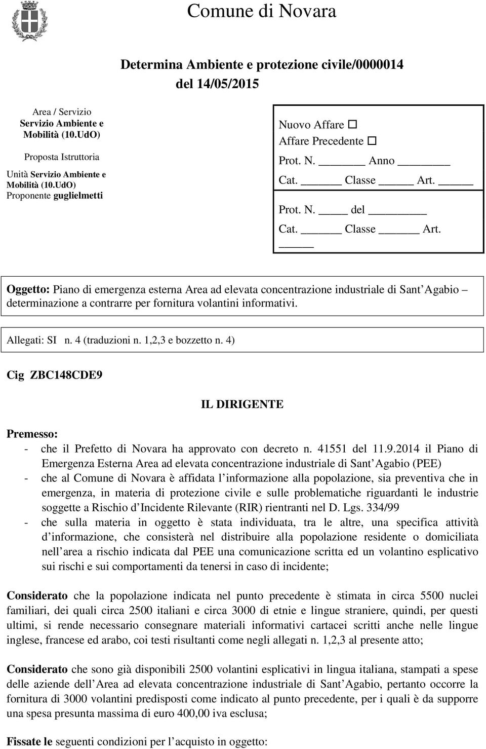 Prot. N. del Cat. Classe Art. Oggetto: Piano di emergenza esterna Area ad elevata concentrazione industriale di Sant Agabio determinazione a contrarre per fornitura volantini informativi.