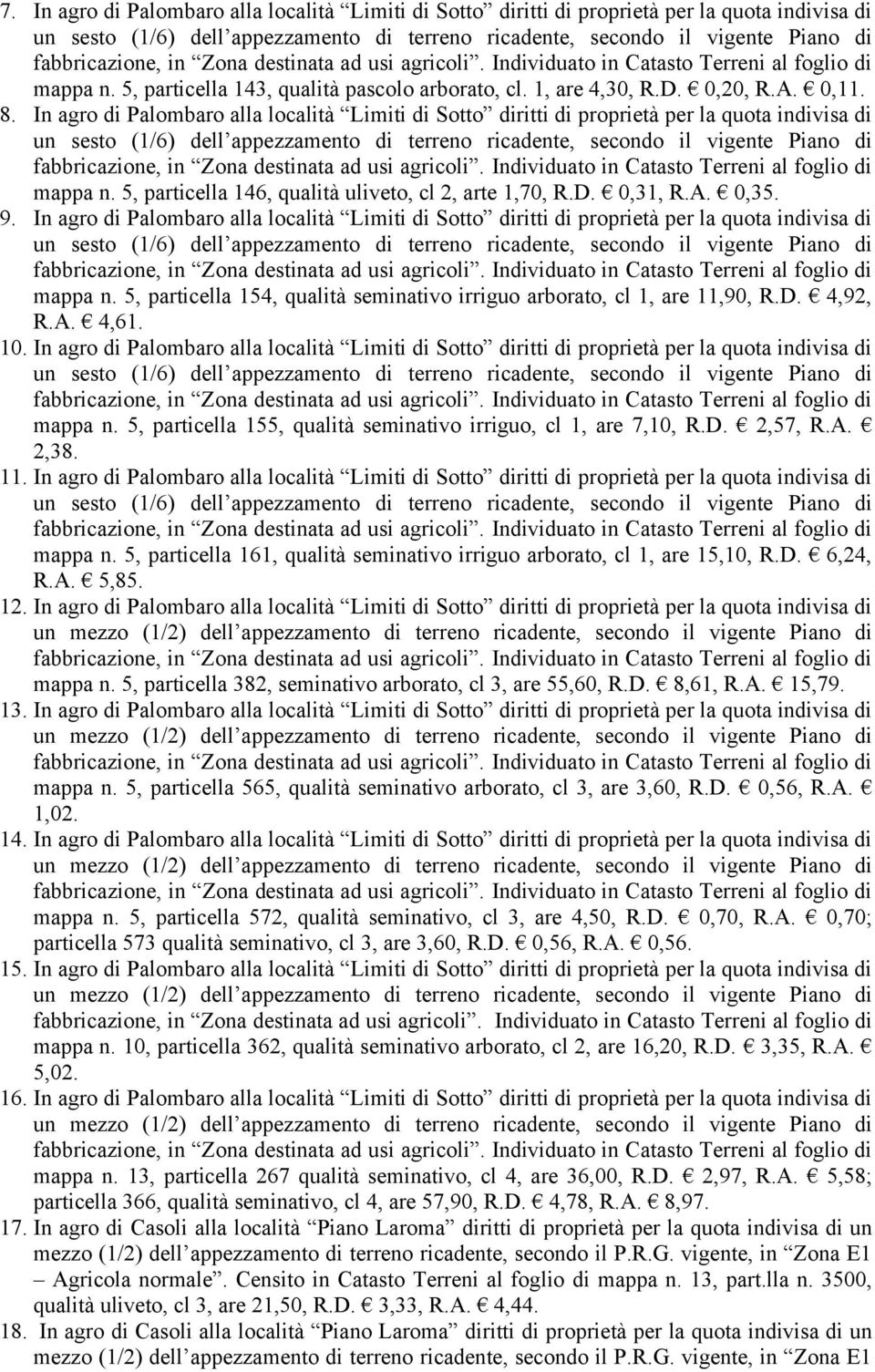In agro di Palombaro alla località Limiti di Sotto diritti di proprietà per la quota indivisa di mappa n. 5, particella 154, qualità seminativo irriguo arborato, cl 1, are 11,90, R.D. 4,92, R.A. 4,61.