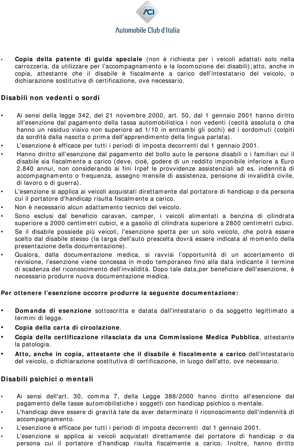 Disabili non vedenti o sordi Ai sensi della legge 342, del 21 novembre 2000, art.