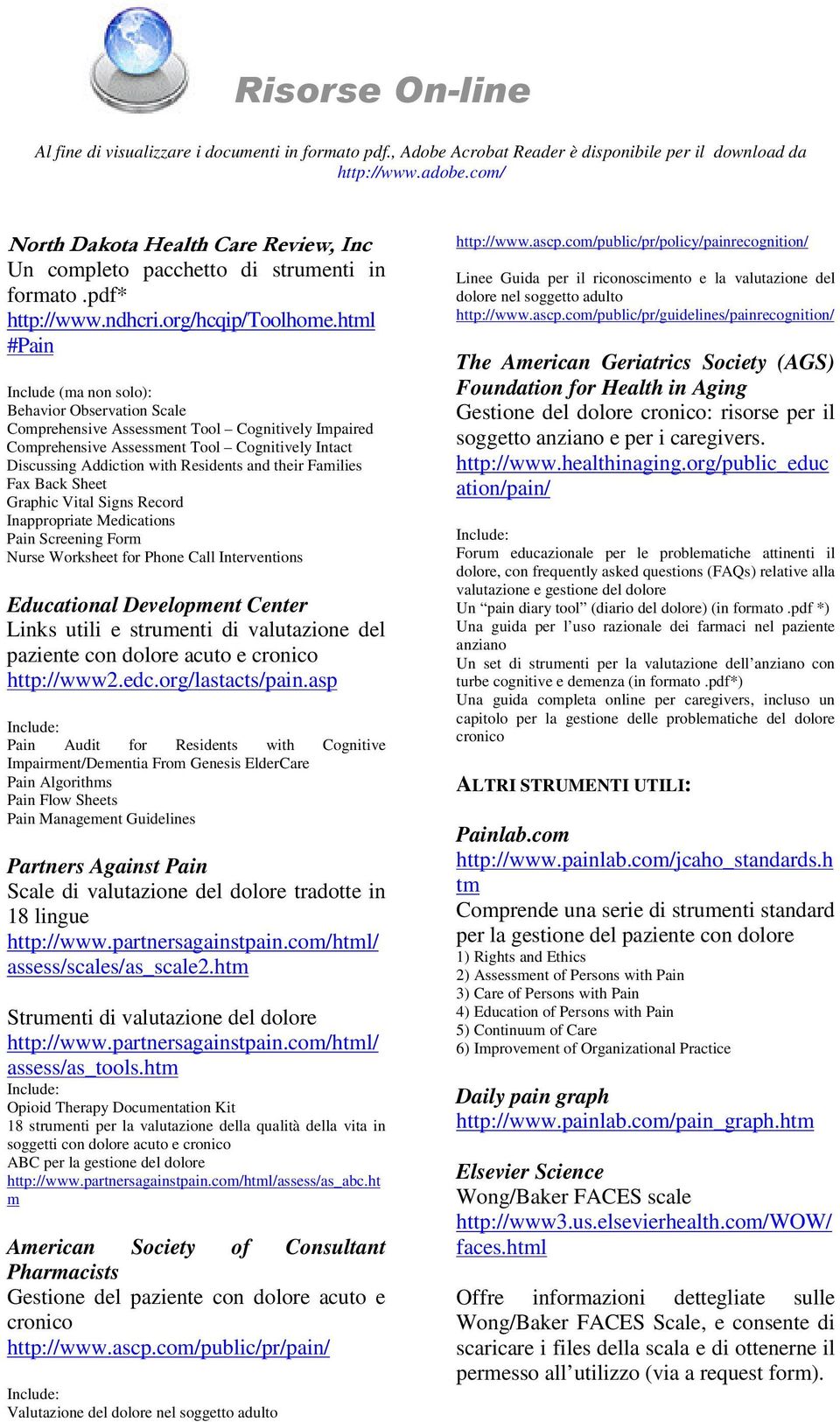 html Pain Include (ma non solo): Behavior Observation Scale Comprehensive Assessment Tool Cognitively Impaired Comprehensive Assessment Tool Cognitively Intact Discussing Addiction with Residents and