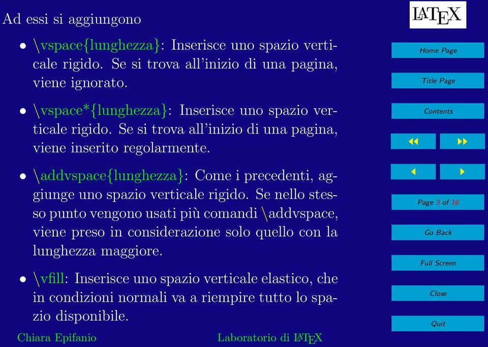 \addvspace{lunghezza}: Come i precedenti, aggiunge uno spazio verticale rigido.