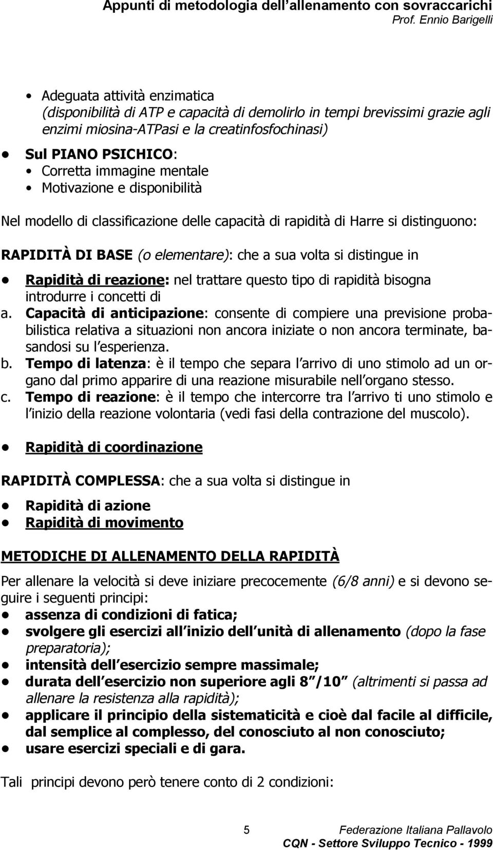 reazione: nel trattare questo tipo di rapidità bisogna introdurre i concetti di a.