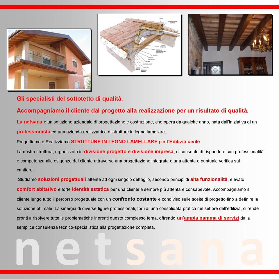 Progettiamo e Realizziamo STRUTTURE IN LEGNO LAMELLARE per l Edilizia civile.