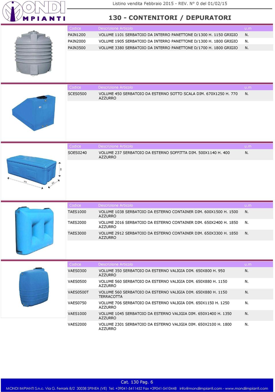 400 TAES1000 VOLUME 1038 SERBATOIO DA ESTERNO CONTAINER DIM. 600X1500 H. 1500 TAES2000 VOLUME 2016 SERBATOIO DA ESTERNO CONTAINER DIM. 650X2400 H.